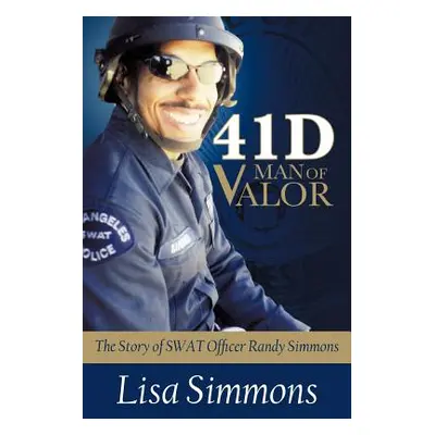 "41 D-Man of Valor: The Story of SWAT Officer Randy Simmons" - "" ("Simmons Lisa")