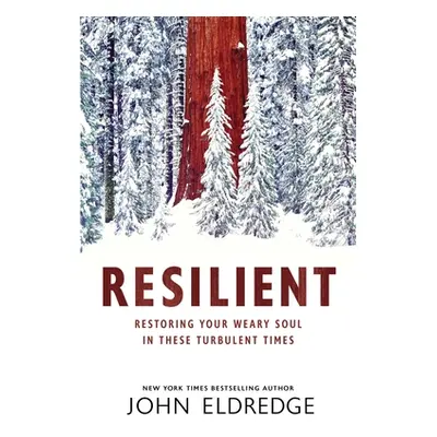 "Resilient: Restoring Your Weary Soul in These Turbulent Times" - "" ("Eldredge John")