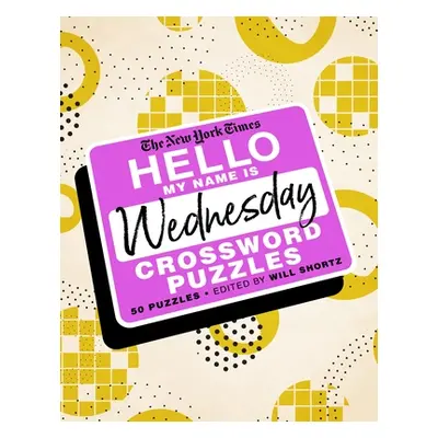 "The New York Times Hello, My Name Is Wednesday: 50 Wednesday Crossword Puzzles" - "" ("New York