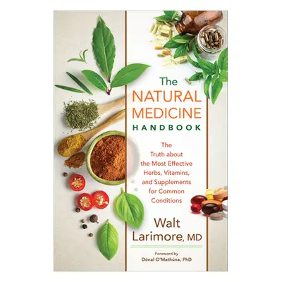 "Natural Medicine Handbook: The Truth about the Most Effective Herbs, Vitamins, and Supplements 