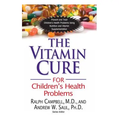 "The Vitamin Cure for Children's Health Problems" - "" ("Campbell Ralph K.")