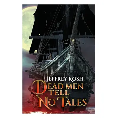 "Dead Men Tell No Tales" - "" ("Kosh Jeffrey")