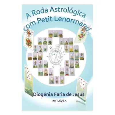 "A Roda Astrolgica com Petit Lenormand" - "" ("Faria de Jesus Diogenia")