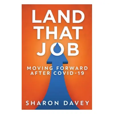 "Land That Job - Moving Forward After Covid-19" - "" ("Davey Sharon")