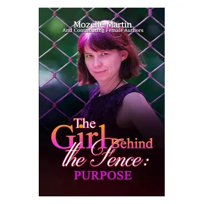 "Girl Behind the Fence: Purpose" - "" ("Martin Mozelle")