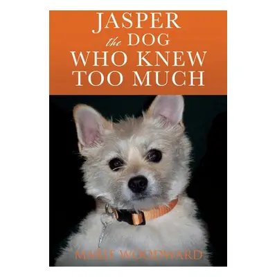 "Jasper the Dog Who Knew Too Much" - "" ("Woodward Marie")