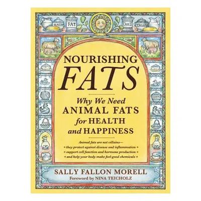 "Nourishing Fats: Why We Need Animal Fats for Health and Happiness" - "" ("Fallon Morell Sally")