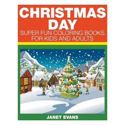 "Christmas Day: Super Fun Coloring Books For Kids And Adults" - "" ("Evans Janet")