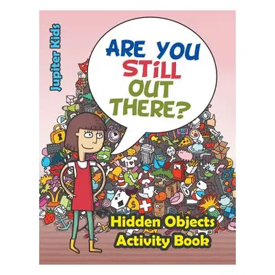 "Are You Still Out There? Hidden Objects Activity Book" - "" ("Jupiter Kids")