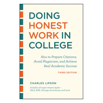 "Doing Honest Work in College, Third Edition: How to Prepare Citations, Avoid Plagiarism, and Ac