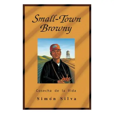 "Small-Town Browny: Cosecha de La Vida" - "" ("Silva Simon")