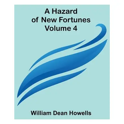 "A Hazard of New Fortunes - Volume 4" - "" ("William Dean Howells")