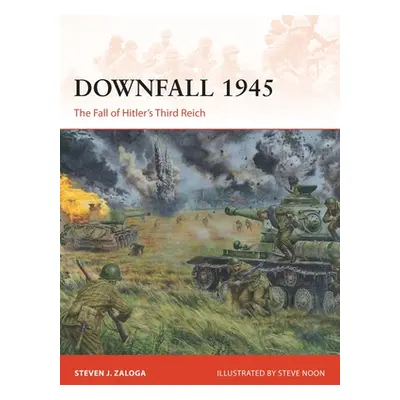 "Downfall 1945: The Fall of Hitler's Third Reich" - "" ("Zaloga Steven J.")