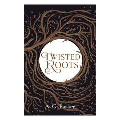 "Twisted Roots" - "" ("Parker A. G.")