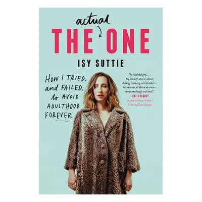 "The Actual One: How I Tried, and Failed, to Avoid Adulthood Forever" - "" ("Suttie Isy")