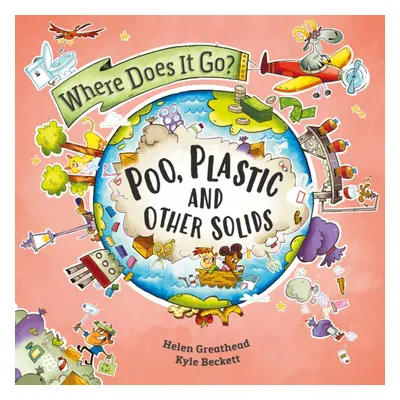 "Where Does It Go?: Poo, Plastic and Other Solids" - "" ("Greathead Helen")