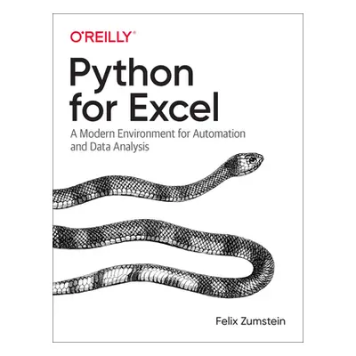 "Python for Excel: A Modern Environment for Automation and Data Analysis" - "" ("Zumstein Felix"