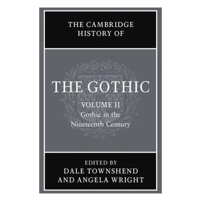 "The Cambridge History of the Gothic: Volume 2, Gothic in the Nineteenth Century" - "" ("Townshe