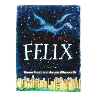 "The Fantastical Flying Felix: In Central Park" - "" ("Furst Karen")