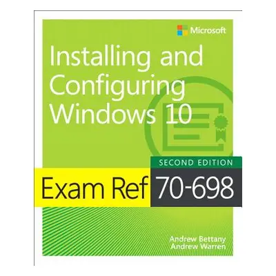 "Exam Ref 70-698 Installing and Configuring Windows 10" - "" ("Bettany Andrew")