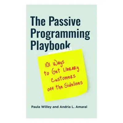 "The Passive Programming Playbook: 101 Ways to Get Library Customers off the Sidelines" - "" ("W