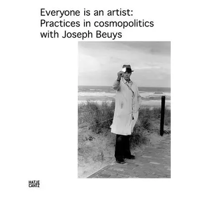 "Everyone Is an Artist: Practices in Cosmopolitics with Joseph Beuys" - "" ("Beuys Joseph")