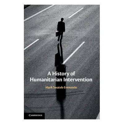 "A History of Humanitarian Intervention" - "" ("Swatek-Evenstein Mark")