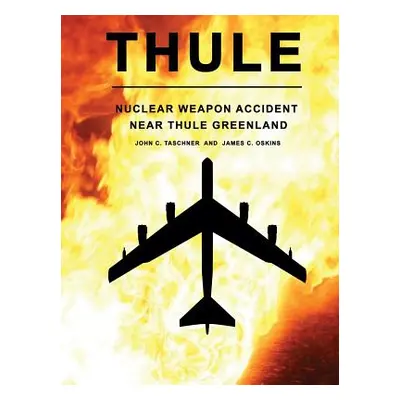 "Thule - The Nuclear Weapon Accident Near Thule Greenland" - "" ("Oskins James")