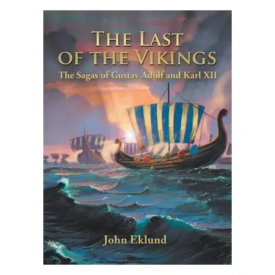 "The Last of the Vikings: The Sagas of Gustav Adolf and Karl Xii" - "" ("Eklund John")