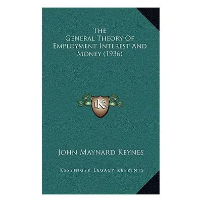 "The General Theory Of Employment Interest And Money (1936)" - "" ("Keynes John Maynard")