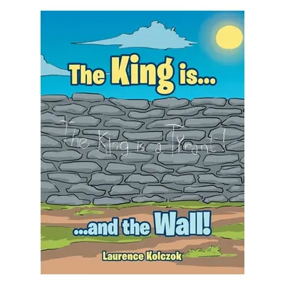 "The King Is...: ...And the Wall!" - "" ("Kolczok Laurence")