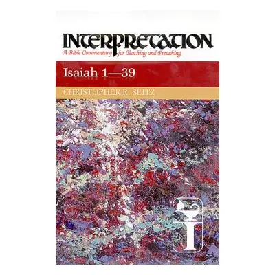 "Isaiah 1-39: Interpretation: A Bible Commentary for Teaching and Preaching" - "" ("Seitz Christ