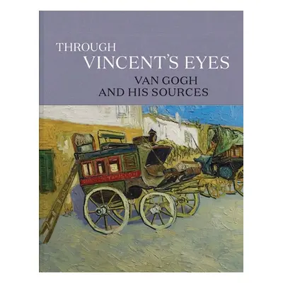 "Through Vincent's Eyes: Van Gogh and His Sources" - "" ("Kahng Eik")