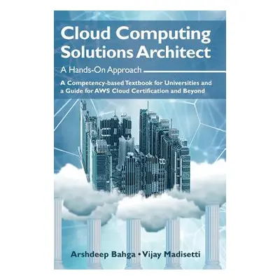 "Cloud Computing Solutions Architect: A Hands-On Approach: A Competency-based Textbook for Unive