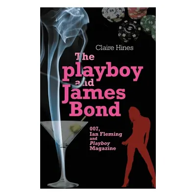 "The Playboy and James Bond: 007, Ian Fleming, and Playboy Magazine" - "" ("Hines Claire")