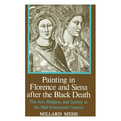 "Painting in Florence and Siena After the Black Death" - "" ("Meiss Millard")