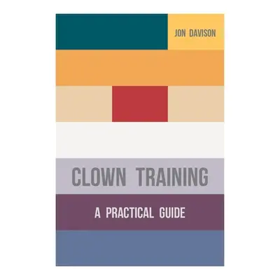 "Clown Training: A Practical Guide" - "" ("Davison Jon")