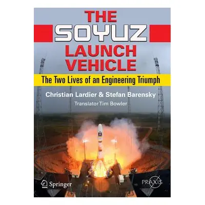 "The Soyuz Launch Vehicle: The Two Lives of an Engineering Triumph" - "" ("Lardier Christian")