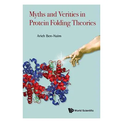 "Myths and Verities in Protein Folding Theories" - "" ("Ben-Naim Arieh")