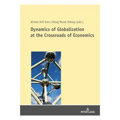 "Dynamics of Globalization at the Crossroads of Economics" - "" ("Eren Ahmet Arif")