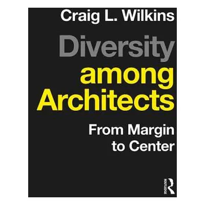 "Diversity Among Architects: From Margin to Center" - "" ("Wilkins Craig")