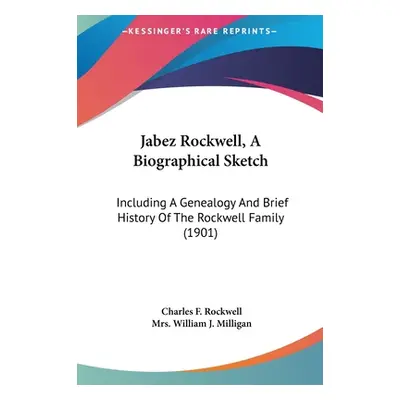 "Jabez Rockwell, a Biographical Sketch: Including a Genealogy and Brief History of the Rockwell 