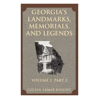 "Georgia's Landmarks, Memorials, and Legends" - "" ("Knight Lucian")