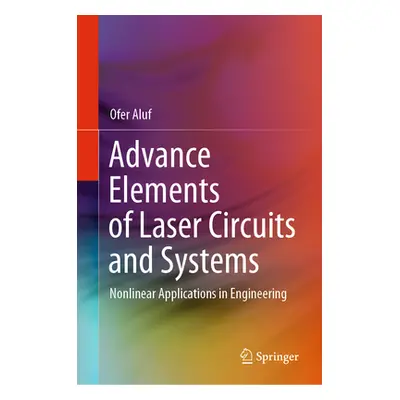 "Advance Elements of Laser Circuits and Systems: Nonlinear Applications in Engineering" - "" ("A