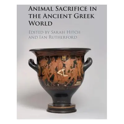 "Animal Sacrifice in the Ancient Greek World" - "" ("Hitch Sarah")