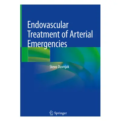 "Endovascular Treatment of Arterial Emergencies" - "" ("Duvnjak Stevo")