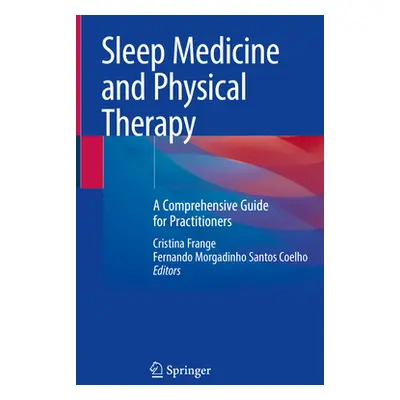 "Sleep Medicine and Physical Therapy: A Comprehensive Guide for Practitioners" - "" ("Frange Cri