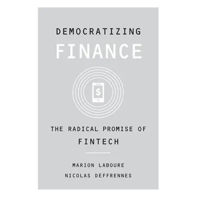 "Democratizing Finance: The Radical Promise of Fintech" - "" ("Laboure Marion")