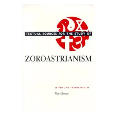 "Textual Sources for the Study of Zoroastrianism" - "" ("Boyce Mary")