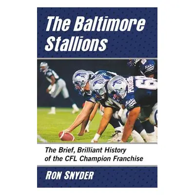 "Baltimore Stallions: The Brief, Brilliant History of the Cfl Champion Franchise" - "" ("Snyder 